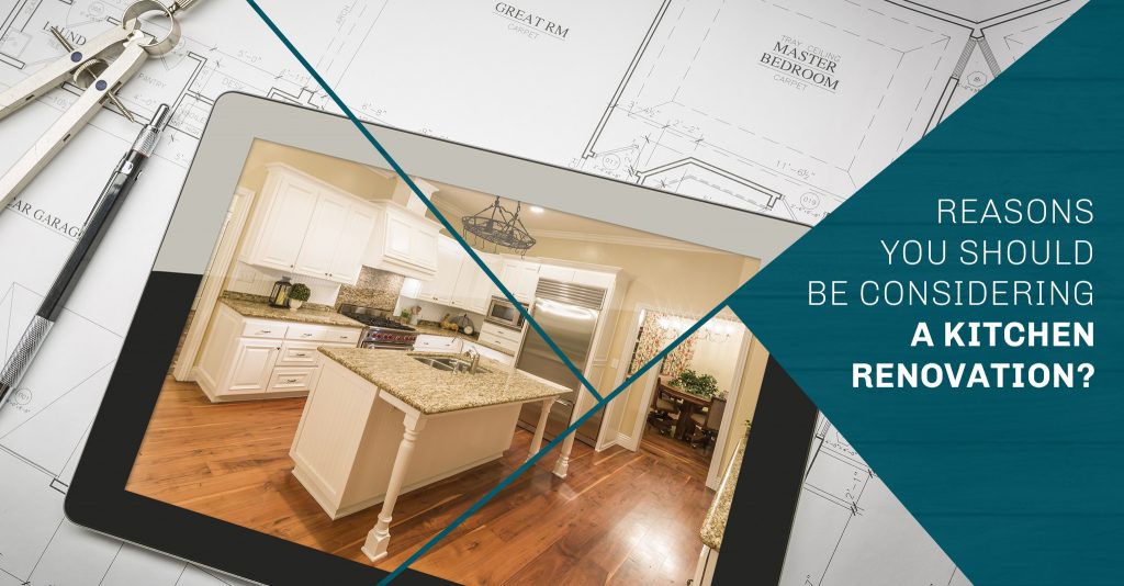Reasons You Should Be Considering a Kitchen Renovation?